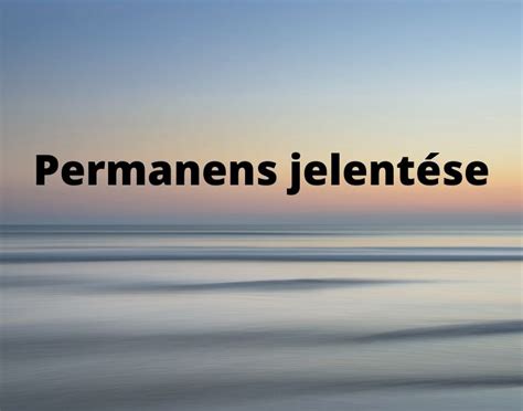 permanens jelentése|Permanens jelentése jelentése » DictZone Idegen szavak szótára